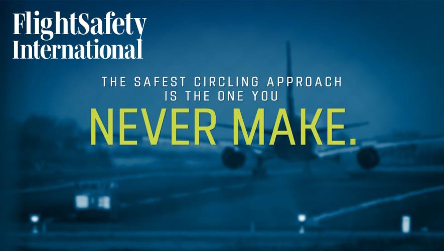 FlightSafety International: The safest circling approach is the one you never make.