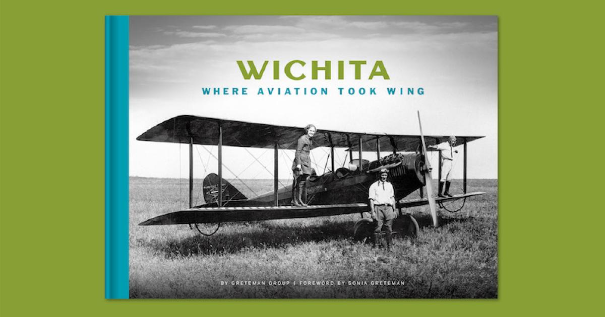 Wichita: Where Aviation Took Wing documents the history of aviation in Wichita, including the rise of Beechcraft, Cessna and Learjet. (Photo: Greteman Group)